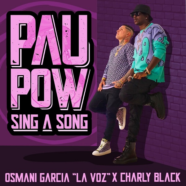 Song Par Xxx Video - OSMANI GARCIA â€œLA VOZâ€ X CHARLY BLACK LANZAN EL TEMA Y VIDEO MUSICAL DE  â€œPAU POW SING A SONGâ€ â€“ Latinos Unidos Online