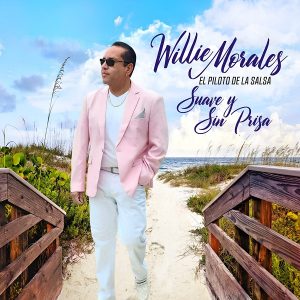 Willie Morales El Piloto De La Salsa “Suave Y Sin Prisa” llega el Sàbado 11 de Febrero