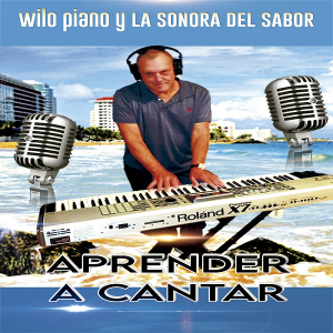 Wilo Piano Y Lasonora Del Sabor  “Aprende A Cantar”