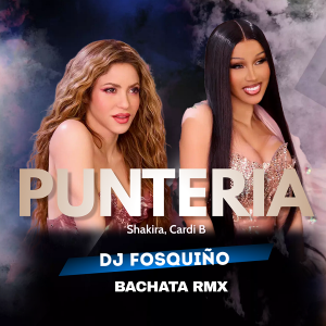 Shakira Ft Cardi B – Punteria (Dj Fosquiño Bachata Remix)