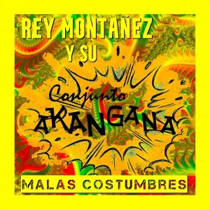 Rey Montañez Y Su Conjunto Akangana – Malas Costumbres