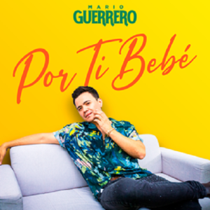 El Cantautor Mario Guerrero Presenta Su Nuevo Éxito Musical “Por Ti Bebé”