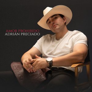 Adrián Preciado estrena hoy su nuevo sencillo “Amor Prohibido” en todas las plataformas digitales