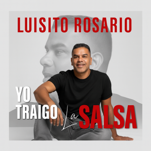Luisito Rosario – Yo Traigo La Salsa