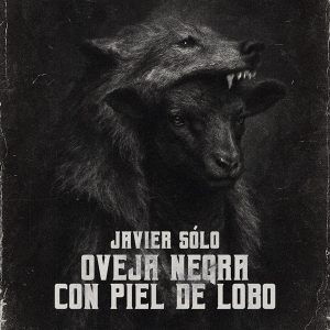 Javier Sólo presenta su nuevo Ep “OVEJA NEGRA CON PIEL DE LOBO”