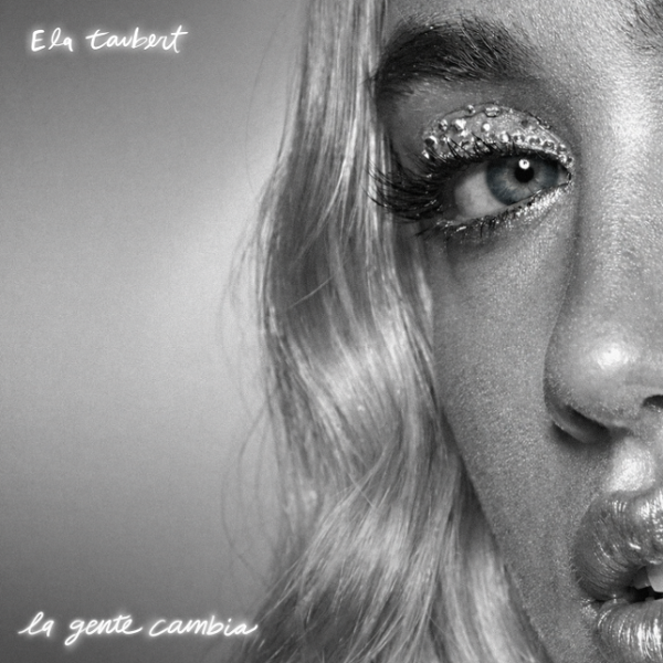 ELA TAUBERT INICIA UNA NUEVA ERA CON SU SENCILLO “LA GENTE CAMBIA” Y UN IMPACTANTE CAMBIO DE LOOK