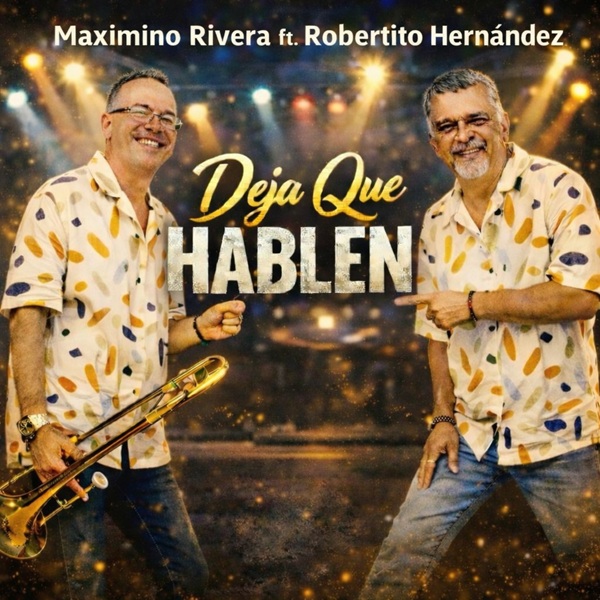 Maximino Rivera y Robertito Hernández lanzan su nuevo sencillo “Deja Que Hablen”