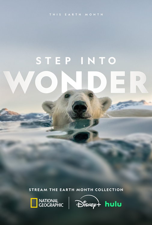DISNEY AND NATIONAL GEOGRAPHIC INVITE AUDIENCES TO ‘STEP INTO WONDER’ THIS EARTH MONTH TO CELEBRATE AND EXPLORE THE WORLD AROUND THEM