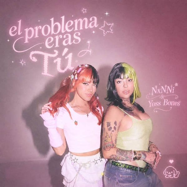 NXNNI Y YOSS BONES UNEN FUERZAS EN “EL PROBLEMA ERAS TÚ”