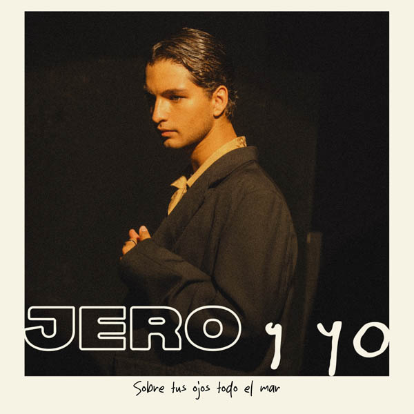 ‘SOBRE TUS OJOS TODO EL MAR’ DE JERO Y YO: LA GRAN AVENTURA DEL AMOR