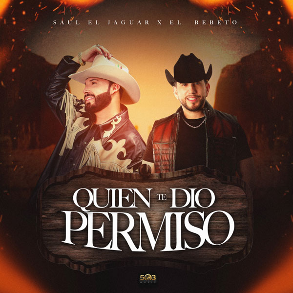 SAÚL “EL JAGUAR” CAUTIVARÁ UNA VEZ MÁS AL PÚBLICO CON LA NUEVA VERSIÓN DE “¿QUIÉN TE DIO PERMISO?” A DUETO CON EL BEBETO.