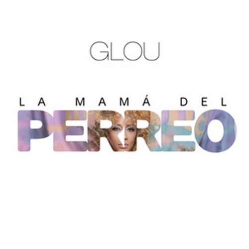 Glou, también conocida como Glory, presenta La Mamá del Perreo, un nuevo EP