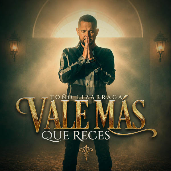 TOÑO LIZÁRRAGA PRESENTA “VALE MÁS QUE RECES”, SU NUEVO ÁLBUM INÉDITO.