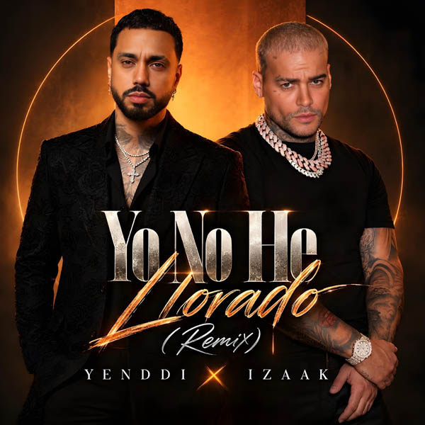 YENDDI E IZAAK LE PONEN RITMO AL ORGULLO HERIDO EN “YO NO HE LLORADO (REMIX)”